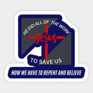 He Did All Of The Work To Save Us Sticker